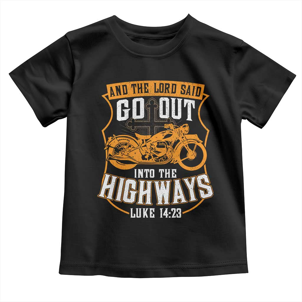 Christian Biker Toddler T Shirt And The Lord Said Go Out Into The Highways Luke 14 23