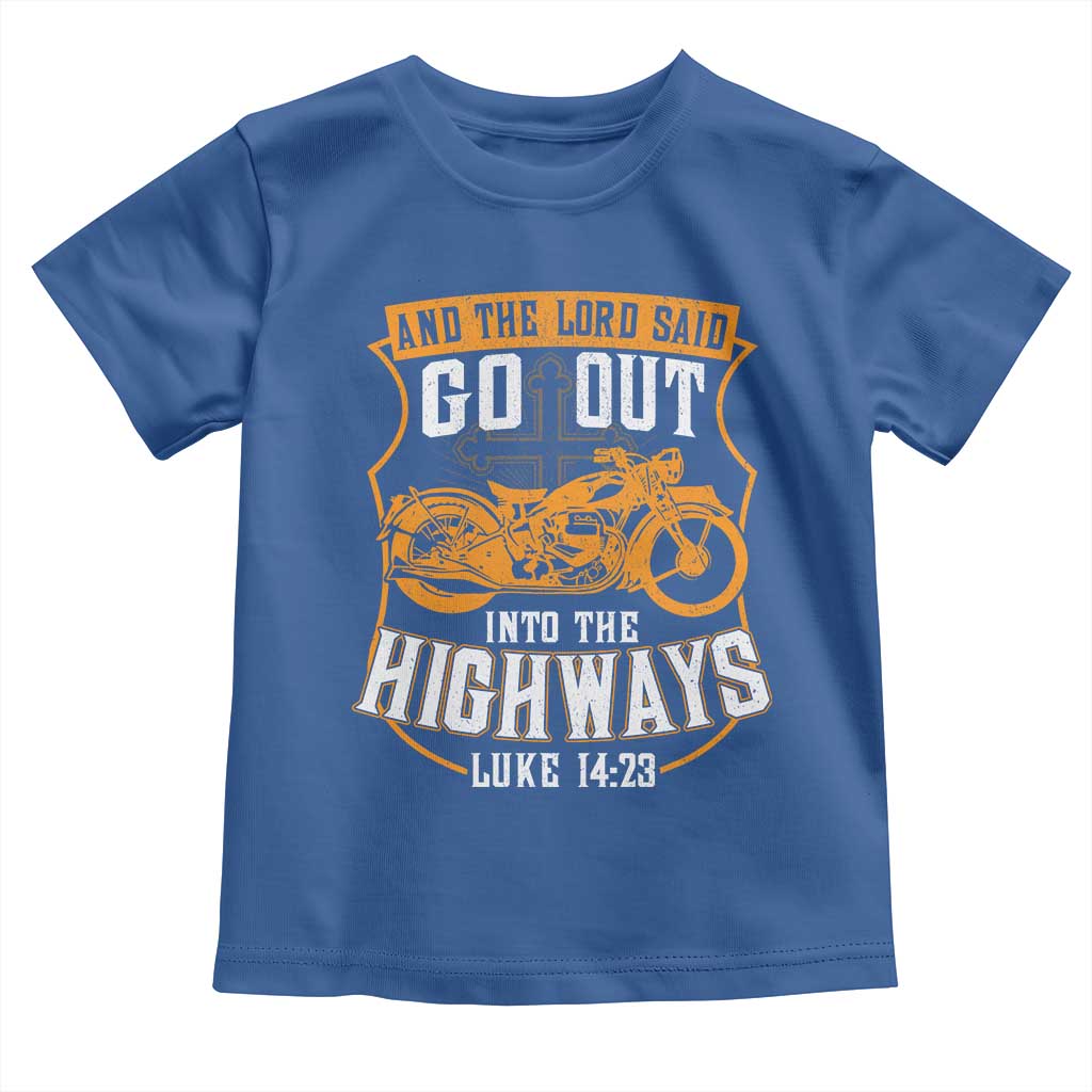 Christian Biker Toddler T Shirt And The Lord Said Go Out Into The Highways Luke 14 23