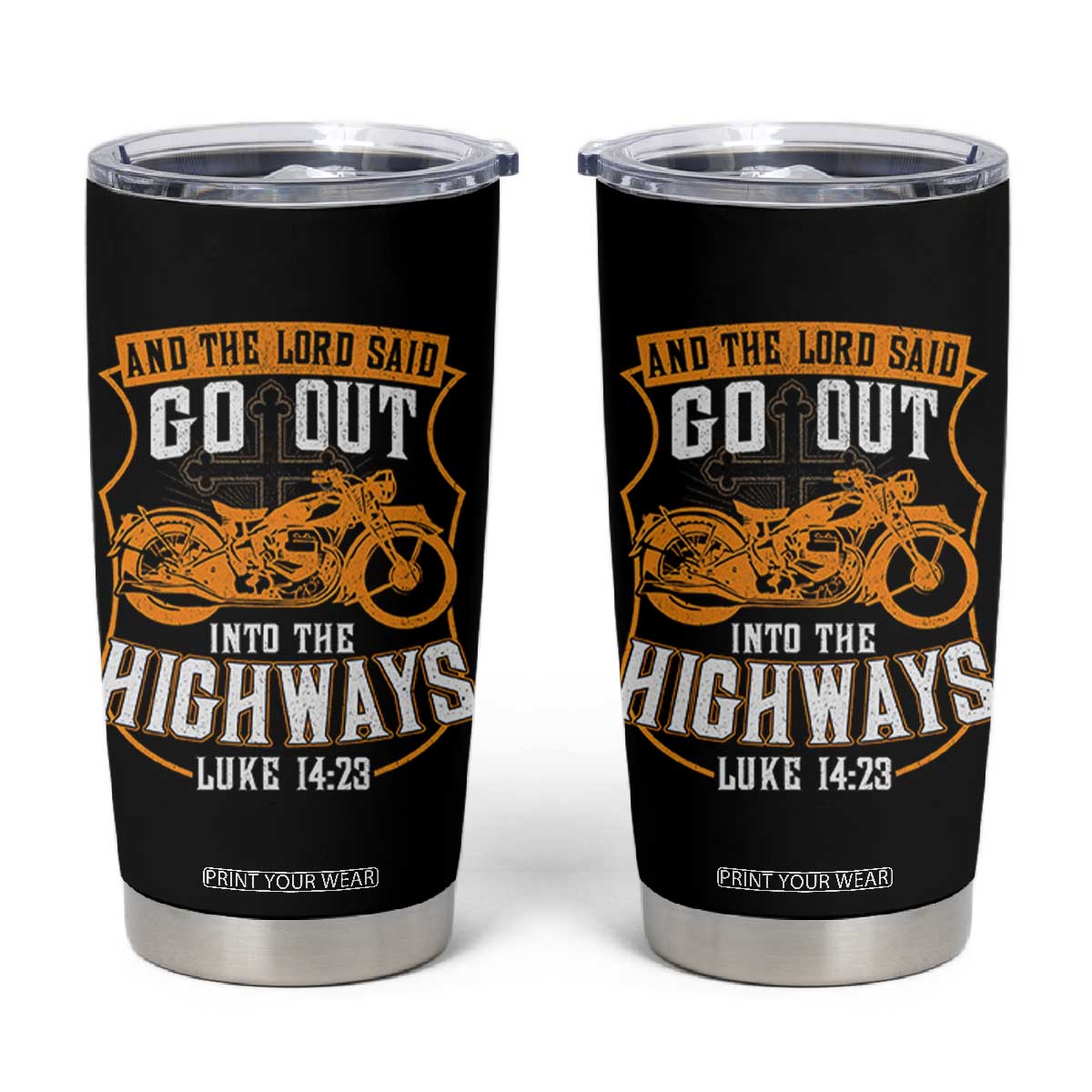 Christian Biker Tumbler Cup And The Lord Said Go Out Into The Highways Luke 14 23