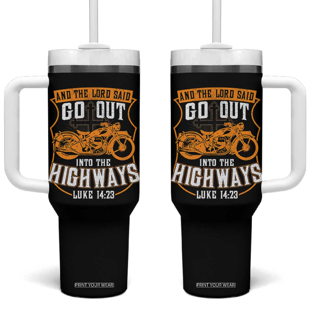 Christian Biker Tumbler With Handle And The Lord Said Go Out Into The Highways Luke 14 23 TS11 One Size: 40 oz Black Print Your Wear