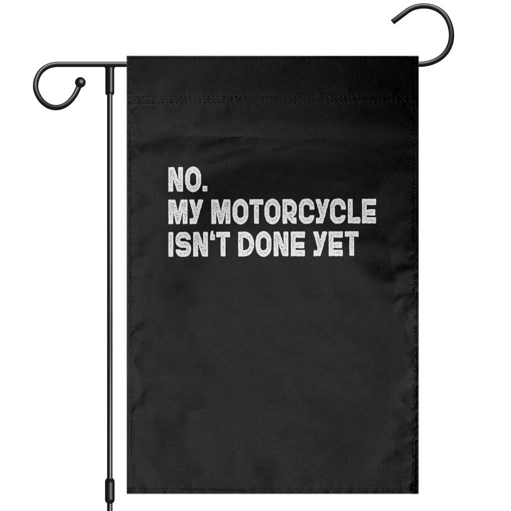 Funny Motorcycle Rider Garden Flag No My Motorcycle Isn't Done Yet TS11 Black Print Your Wear