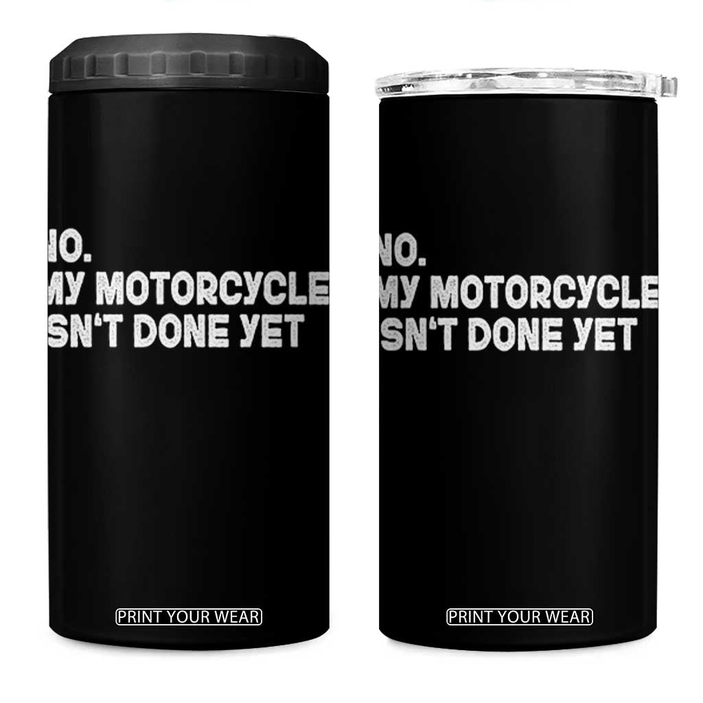 Funny Motorcycle Rider 4 in 1 Can Cooler Tumbler No My Motorcycle Isn't Done Yet