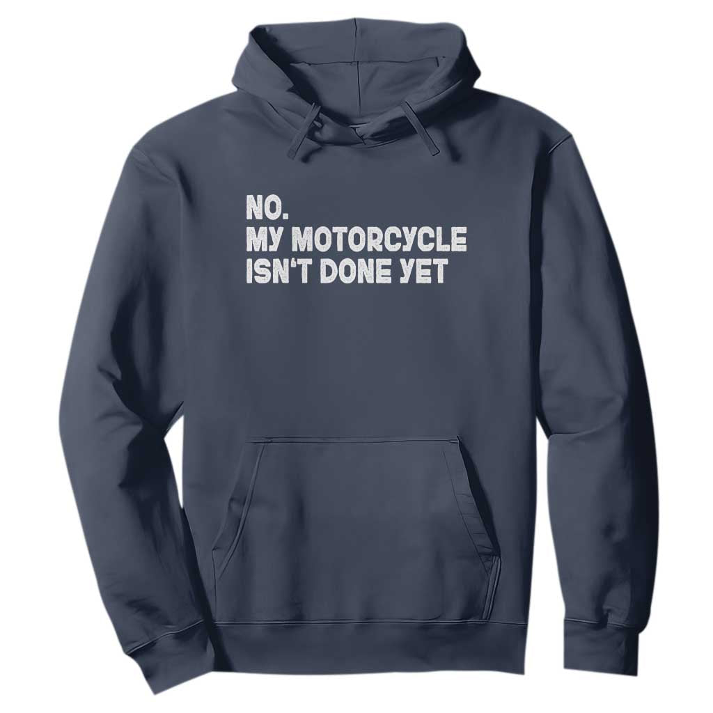 Funny Motorcycle Rider Hoodie No My Motorcycle Isn't Done Yet