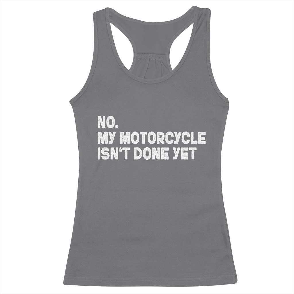 Funny Motorcycle Rider Racerback Tank Top No My Motorcycle Isn't Done Yet