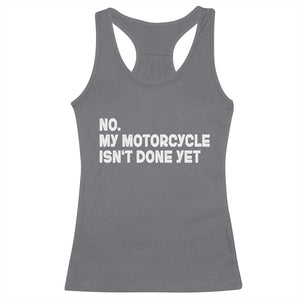 Funny Motorcycle Rider Racerback Tank Top No My Motorcycle Isn't Done Yet