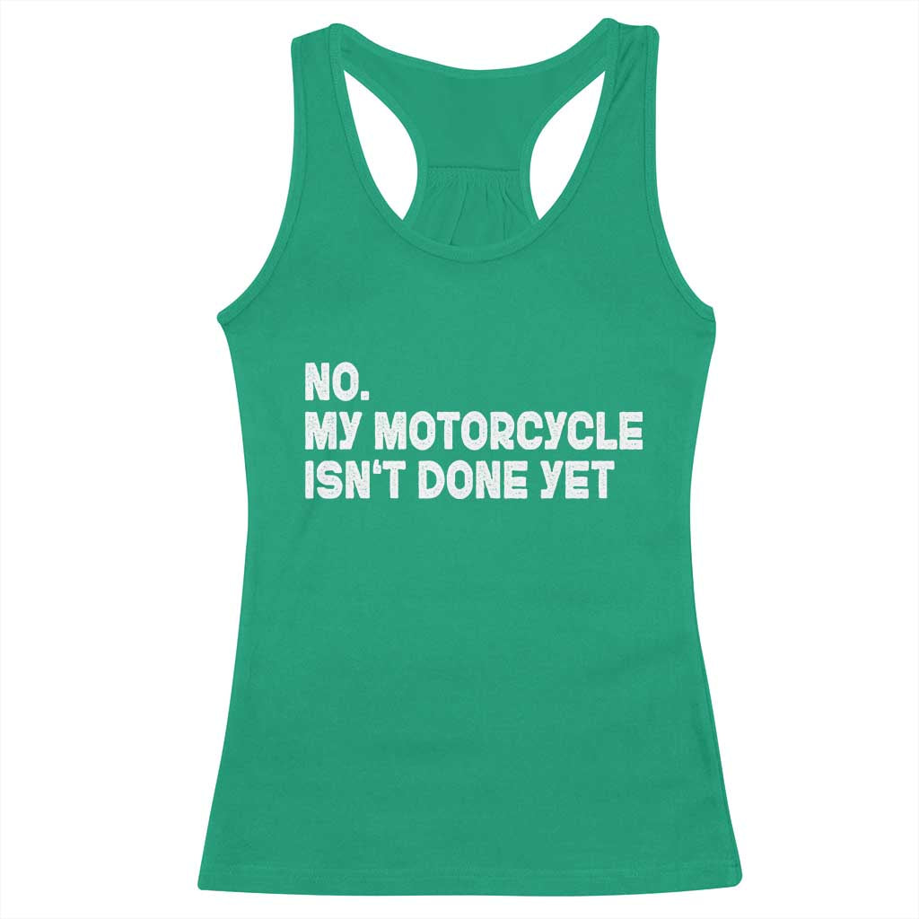 Funny Motorcycle Rider Racerback Tank Top No My Motorcycle Isn't Done Yet