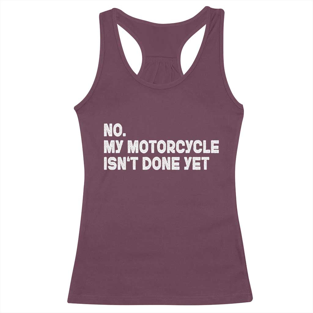 Funny Motorcycle Rider Racerback Tank Top No My Motorcycle Isn't Done Yet