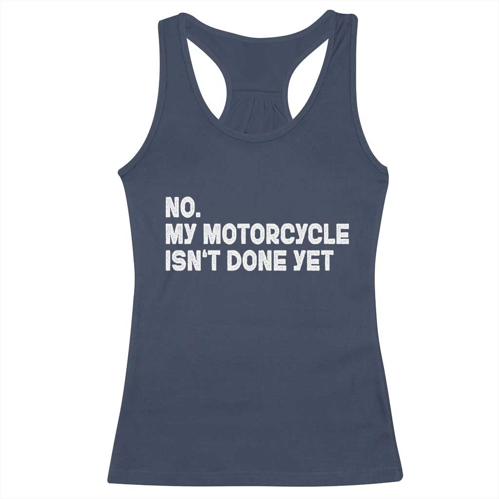 Funny Motorcycle Rider Racerback Tank Top No My Motorcycle Isn't Done Yet