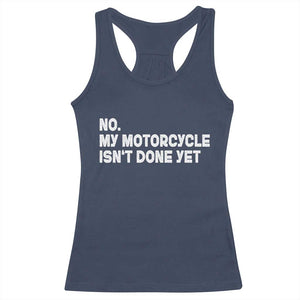 Funny Motorcycle Rider Racerback Tank Top No My Motorcycle Isn't Done Yet