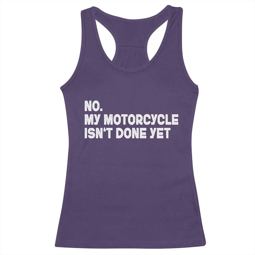 Funny Motorcycle Rider Racerback Tank Top No My Motorcycle Isn't Done Yet