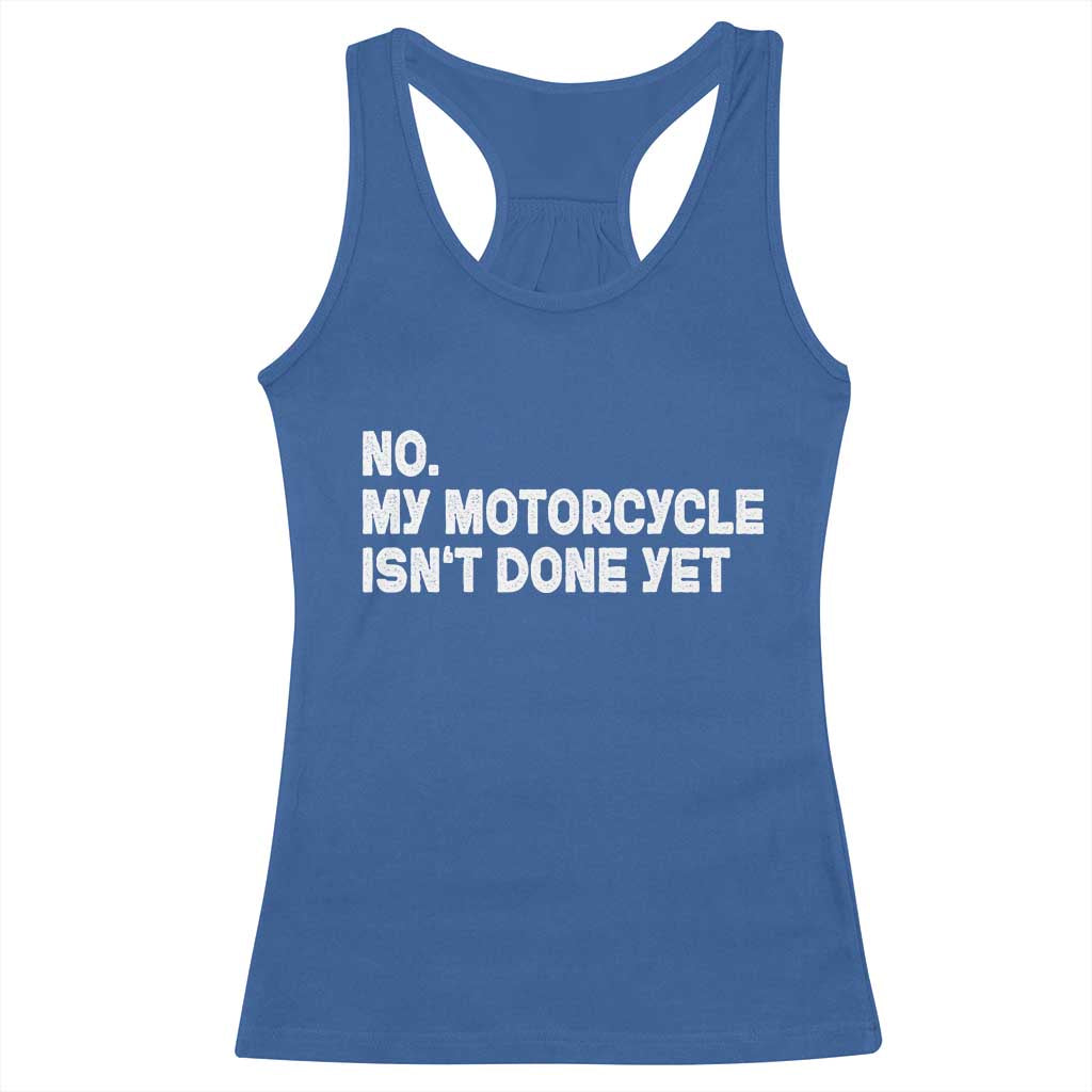 Funny Motorcycle Rider Racerback Tank Top No My Motorcycle Isn't Done Yet