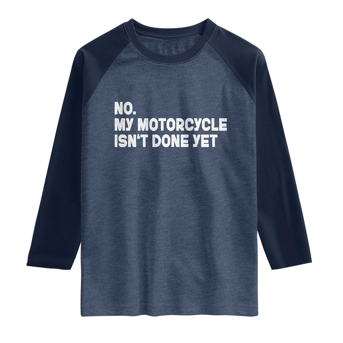 Funny Motorcycle Rider Raglan Shirt No My Motorcycle Isn't Done Yet