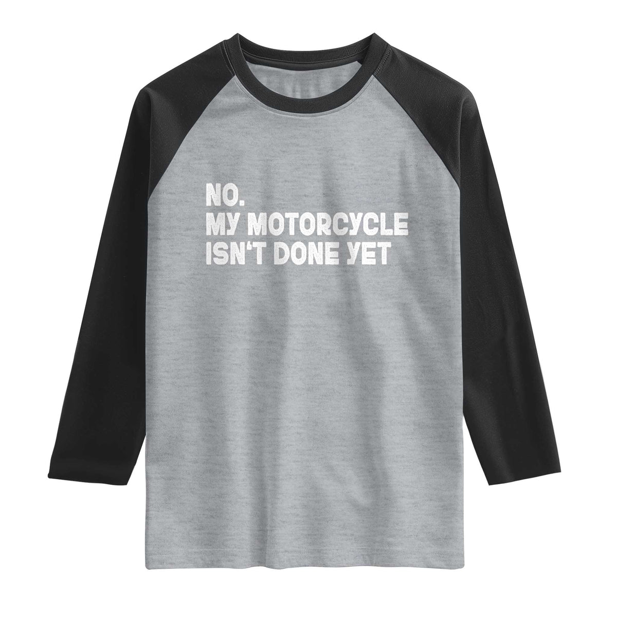 Funny Motorcycle Rider Raglan Shirt No My Motorcycle Isn't Done Yet