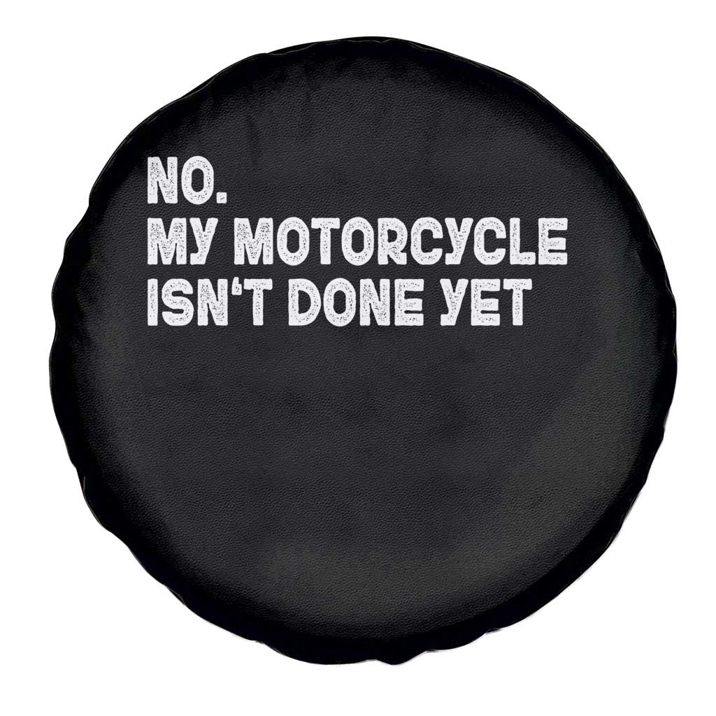 Funny Motorcycle Rider Spare Tire Cover No My Motorcycle Isn't Done Yet