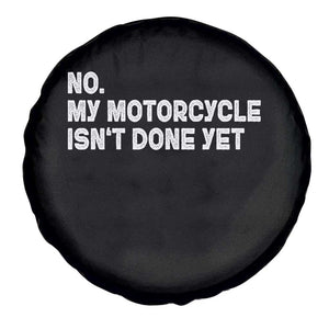 Funny Motorcycle Rider Spare Tire Cover No My Motorcycle Isn't Done Yet