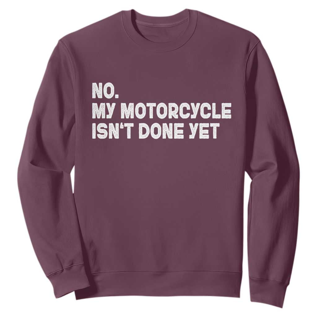 Funny Motorcycle Rider Sweatshirt No My Motorcycle Isn't Done Yet