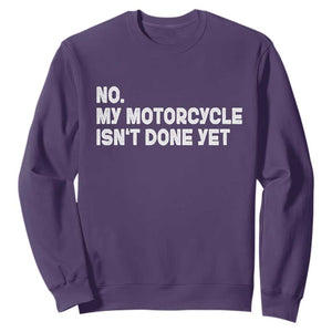 Funny Motorcycle Rider Sweatshirt No My Motorcycle Isn't Done Yet