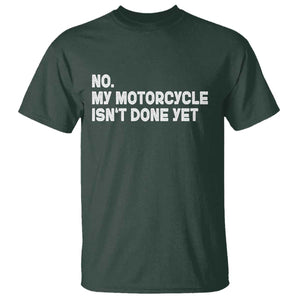 Funny Motorcycle Rider T Shirt No My Motorcycle Isn't Done Yet