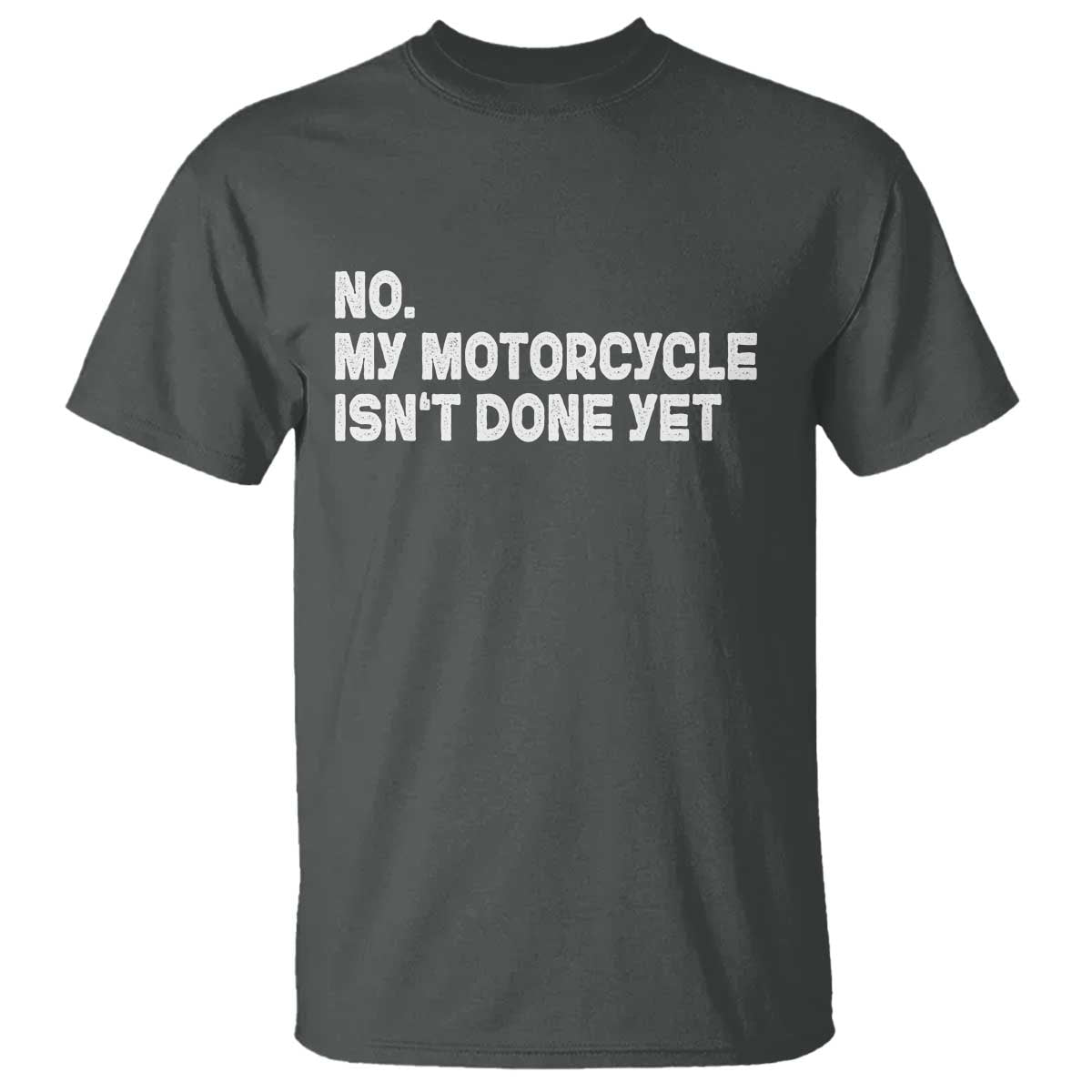 Funny Motorcycle Rider T Shirt No My Motorcycle Isn't Done Yet