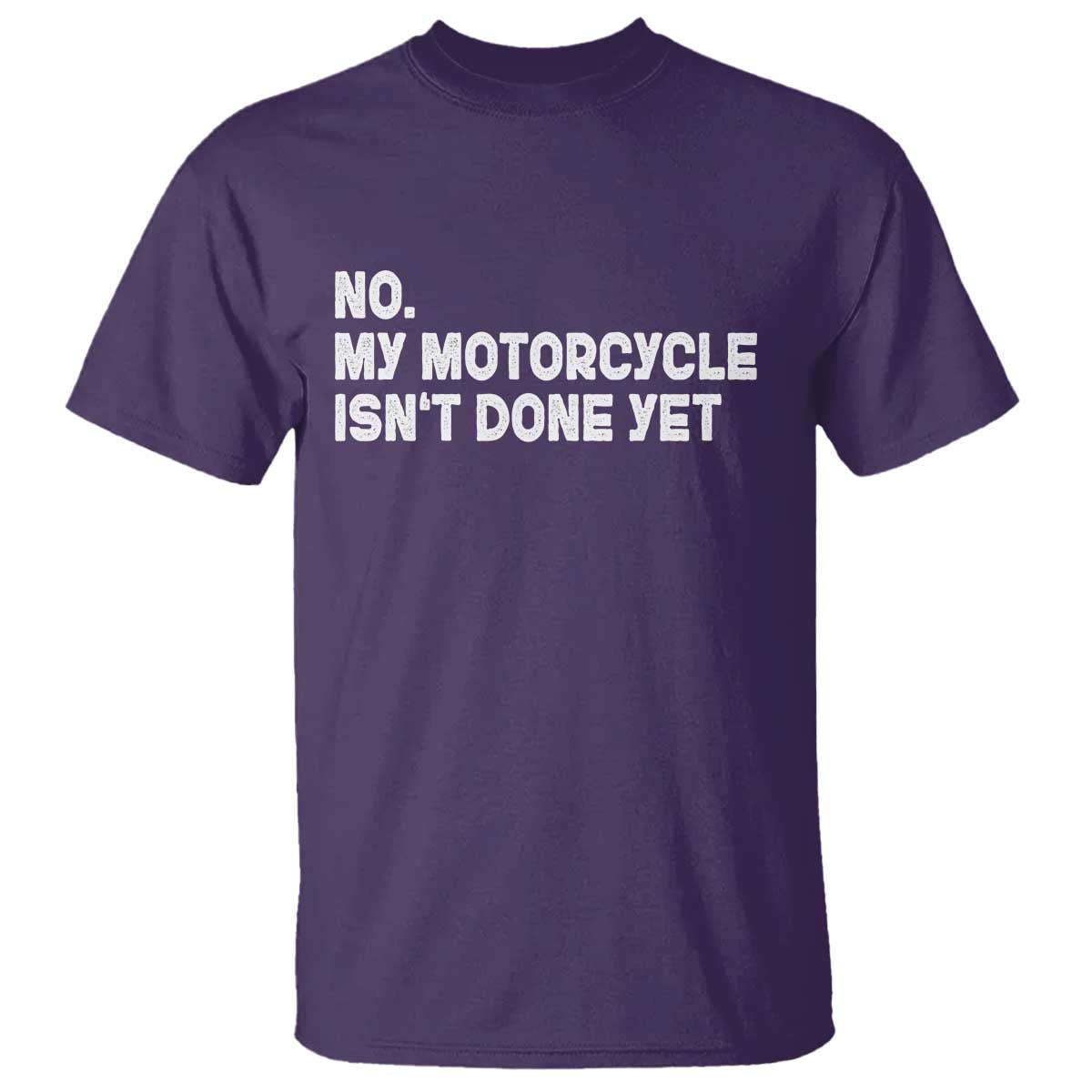 Funny Motorcycle Rider T Shirt No My Motorcycle Isn't Done Yet
