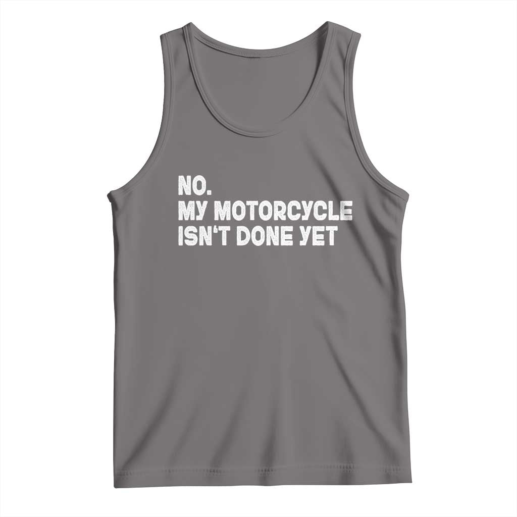 Funny Motorcycle Rider Tank Top No My Motorcycle Isn't Done Yet