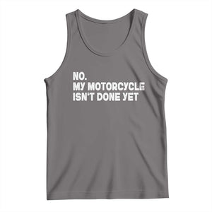 Funny Motorcycle Rider Tank Top No My Motorcycle Isn't Done Yet