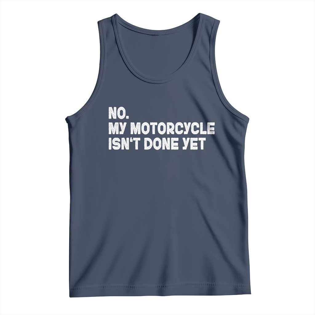 Funny Motorcycle Rider Tank Top No My Motorcycle Isn't Done Yet