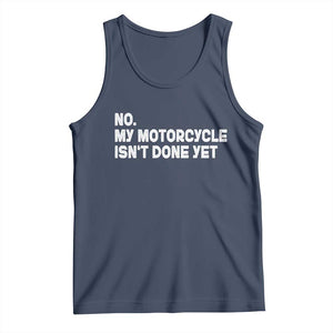 Funny Motorcycle Rider Tank Top No My Motorcycle Isn't Done Yet