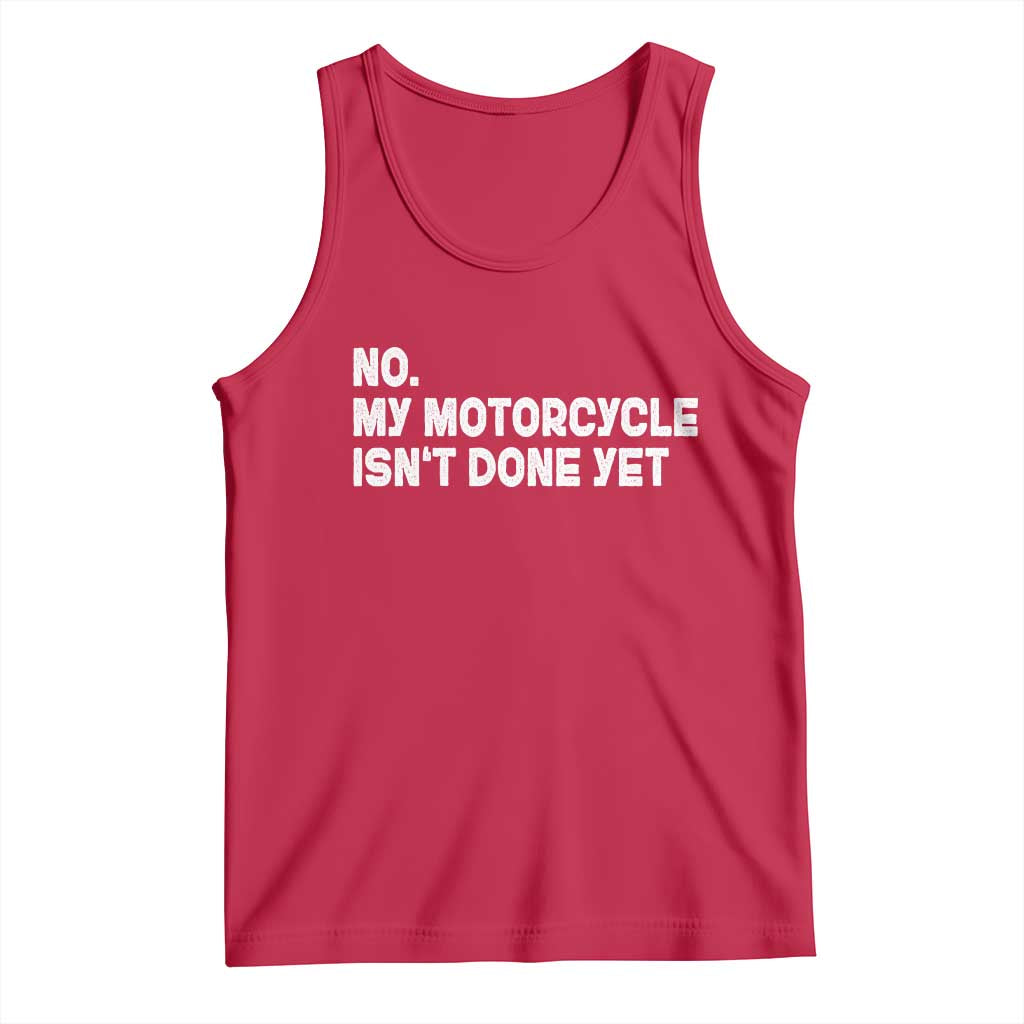 Funny Motorcycle Rider Tank Top No My Motorcycle Isn't Done Yet