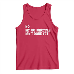 Funny Motorcycle Rider Tank Top No My Motorcycle Isn't Done Yet
