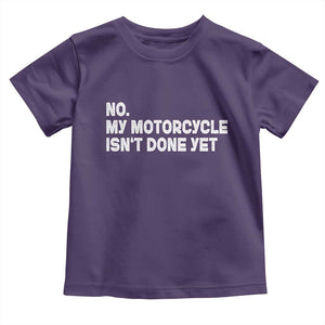 Funny Motorcycle Rider Toddler T Shirt No My Motorcycle Isn't Done Yet