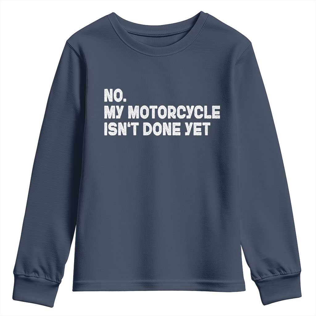 Funny Motorcycle Rider Youth Sweatshirt No My Motorcycle Isn't Done Yet