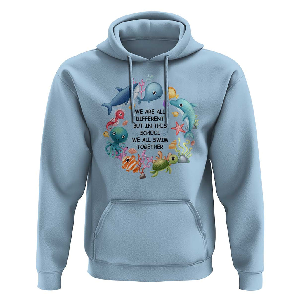 Back To School Hoodie We Are All Different But In This School We All Swim Together Sea Animals TS11 Light Blue Print Your Wear