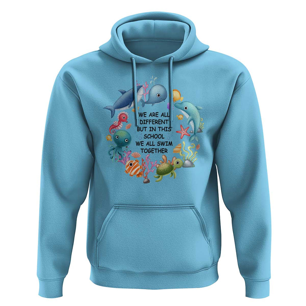 Back To School Hoodie We Are All Different But In This School We All Swim Together Sea Animals TS11 Sky Print Your Wear