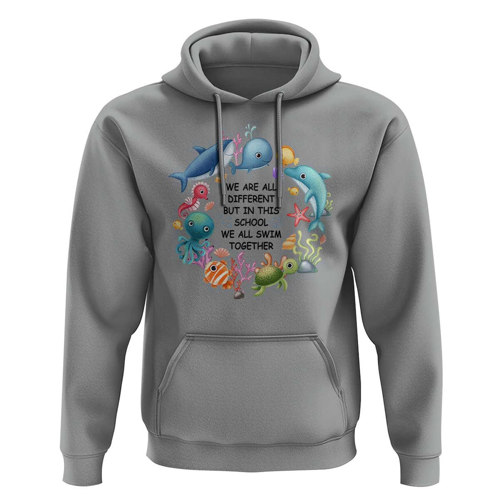 Back To School Hoodie We Are All Different But In This School We All Swim Together Sea Animals TS11 Sport Gray Print Your Wear