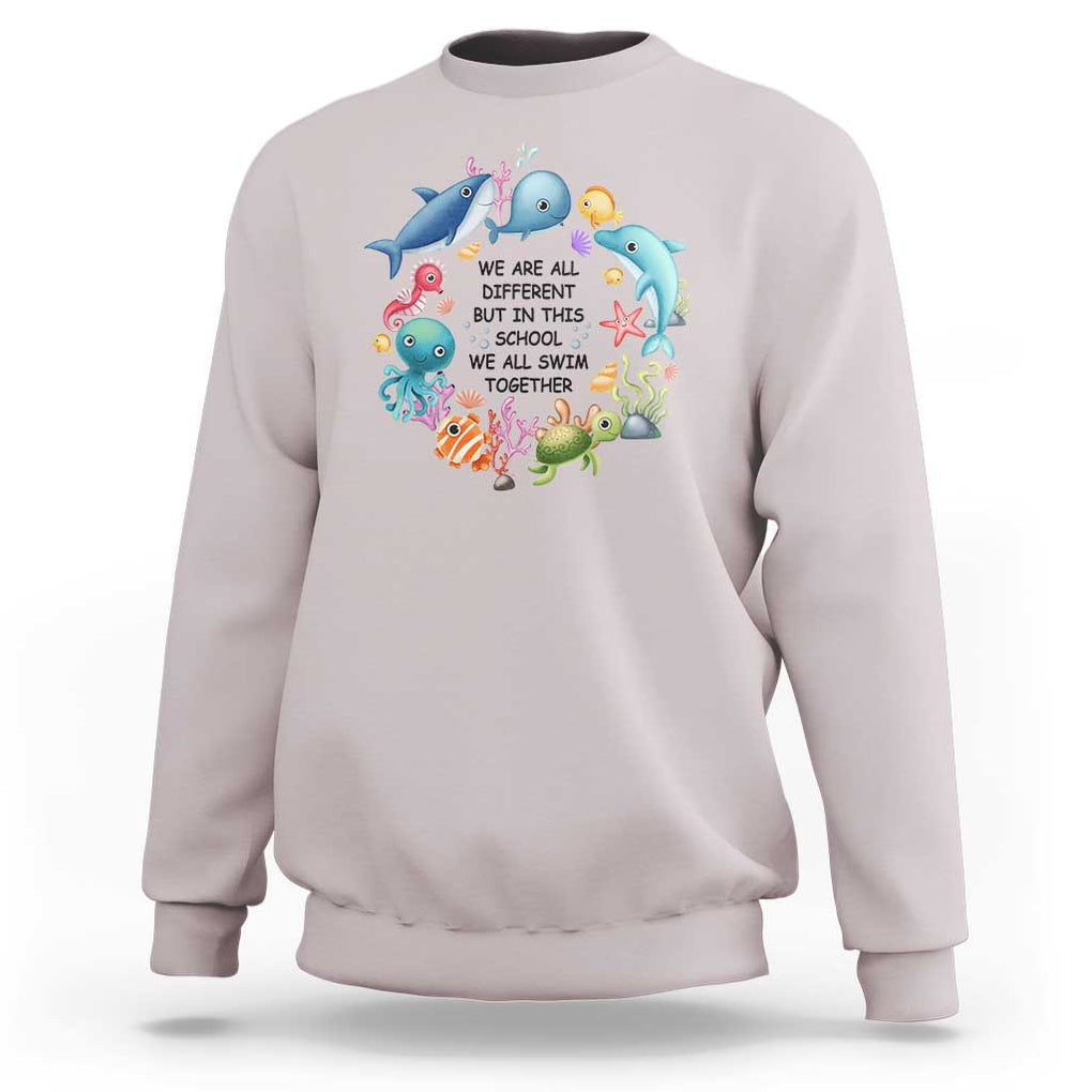 Back To School Sweatshirt We Are All Different But In This School We All Swim Together Sea Animals TS11 Ice Gray Print Your Wear