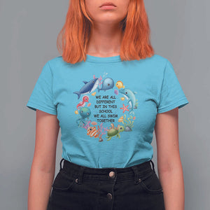 Back To School T Shirt For Women We Are All Different But In This School We All Swim Together Sea Animals TS11 Sky Print Your Wear