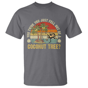 Funny Monkey T Shirt You Think You Just Fell Out Of A Coconut Tree TS11 Charcoal Print Your Wear