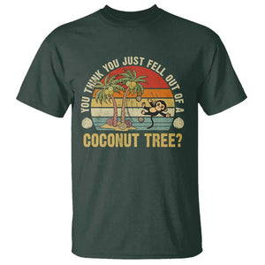 Funny Monkey T Shirt You Think You Just Fell Out Of A Coconut Tree TS11 Dark Forest Green Print Your Wear