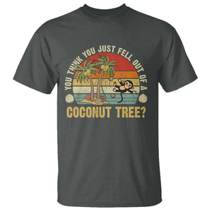 Funny Monkey T Shirt You Think You Just Fell Out Of A Coconut Tree TS11 Dark Heather Print Your Wear