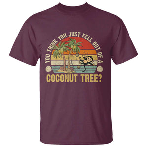 Funny Monkey T Shirt You Think You Just Fell Out Of A Coconut Tree TS11 Maroon Print Your Wear