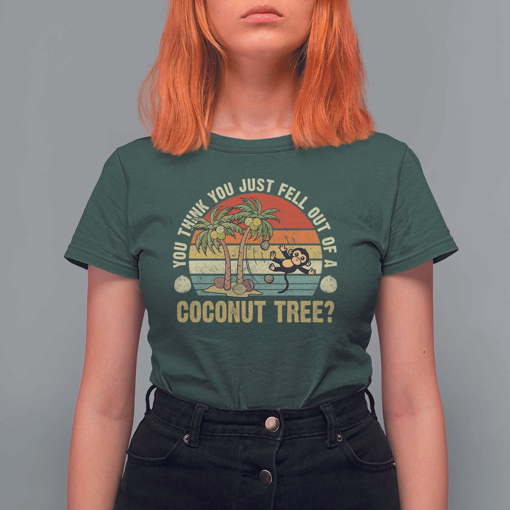 Funny Monkey T Shirt For Women You Think You Just Fell Out Of A Coconut Tree TS11 Dark Forest Green Print Your Wear