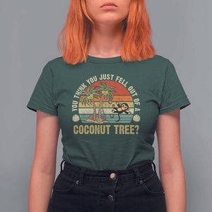 Funny Monkey T Shirt For Women You Think You Just Fell Out Of A Coconut Tree TS11 Dark Forest Green Print Your Wear