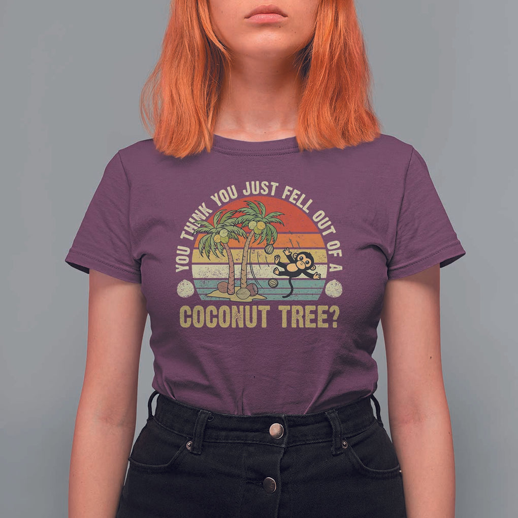 Funny Monkey T Shirt For Women You Think You Just Fell Out Of A Coconut Tree TS11 Maroon Print Your Wear