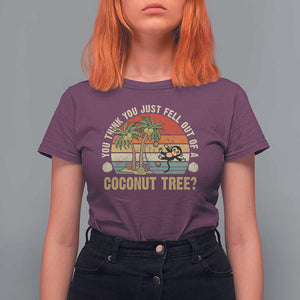 Funny Monkey T Shirt For Women You Think You Just Fell Out Of A Coconut Tree TS11 Maroon Print Your Wear
