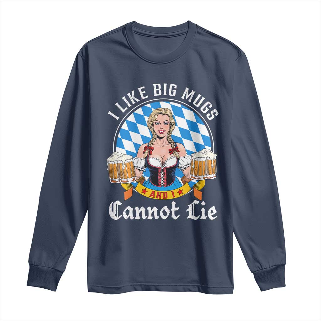 I Like Big Mugs And I Cannot Lie Long Sleeve Shirt Oktoberfest Party Beer Dirndl Bavarian Flag TS11 Navy Print Your Wear