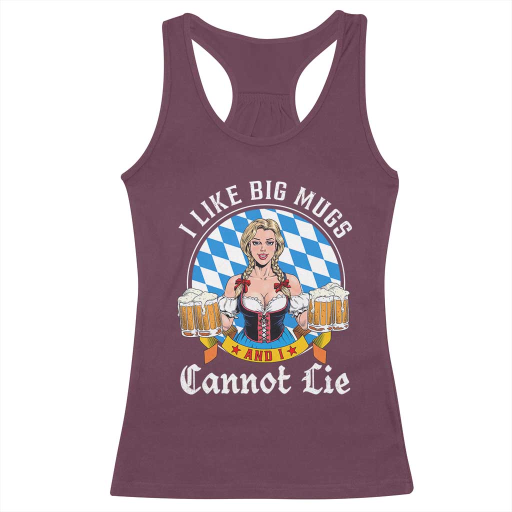 I Like Big Mugs And I Cannot Lie Racerback Tank Top Oktoberfest Party Beer Dirndl Bavarian Flag TS11 Maroon Print Your Wear