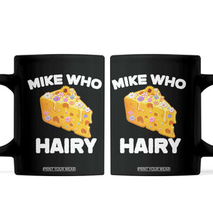 Funny Mike Who Cheese Hairy Coffee Mug Inappropriate Adult Humor Floral Cheese TS11 Black Print Your Wear
