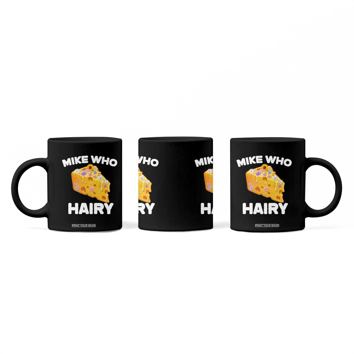 Funny Mike Who Cheese Hairy Coffee Mug Inappropriate Adult Humor Floral Cheese TS11 Print Your Wear