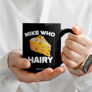 Funny Mike Who Cheese Hairy Coffee Mug Inappropriate Adult Humor Floral Cheese TS11 Print Your Wear